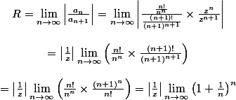 \[\begin{array}{c}
 \\ R = \mathop {\lim }\limits_{n \to \infty } \left| {\frac{{{a_n}}}{{{a_{n + 1}}}}} \right| = \mathop {\lim }\limits_{n \to \infty } \left| {\frac{{\frac{{n!}}{{{n^n}}}}}{{\frac{{\left( {n + 1} \right)!}}{{{{\left( {n + 1} \right)}^{n + 1}}}}}} \times \frac{{{z^n}}}{{{z^{n + 1}}}}} \right|\\
 \\  = \left| {\frac{1}{z}} \right|\mathop {\lim }\limits_{n \to \infty } \left( {\frac{{n!}}{{{n^n}}} \times \frac{{\left( {n + 1} \right)!}}{{{{\left( {n + 1} \right)}^{n + 1}}}}} \right)\\
 \\  = \left| {\frac{1}{z}} \right|\mathop {\lim }\limits_{n \to \infty } \left( {\frac{{n!}}{{{n^n}}} \times \frac{{{{\left( {n + 1} \right)}^n}}}{{n!}}} \right) = \left| {\frac{1}{z}} \right|\mathop {\lim }\limits_{n \to \infty } {\left( {1 + \frac{1}{n}} \right)^n}
 \\ \end{array}\]